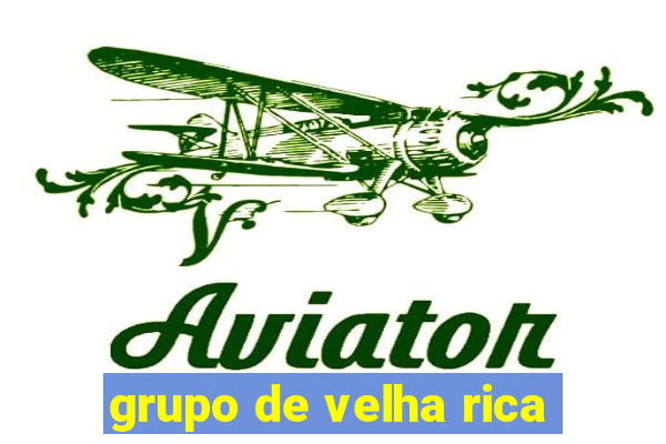 grupo de velha rica